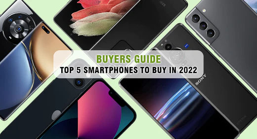 Buyers Guide: Top 5 Smartphones to Buy in 2022