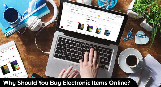 Why Should You Buy Electronic Items Online?